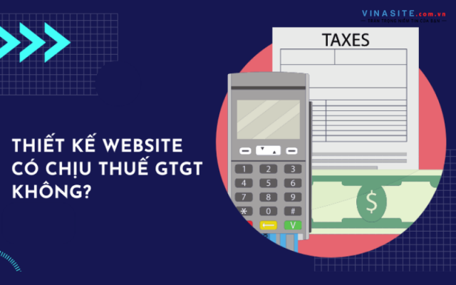 Thiết kế website có chịu thuế GTGT không